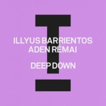 Illyus Barrientos, Aden Rémai - Deep Down [Toolroom]