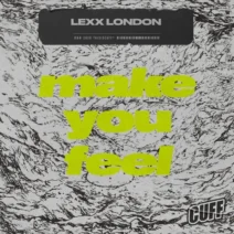 Lexx London - Make You Feel [CUFF]