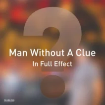 Man Without A Clue - In Full Effect [Clueless Music]