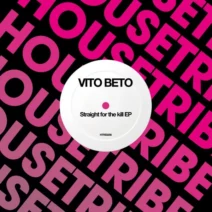 Vito Beto - Straight For The Kill EP [HOUSETRIBE RECORDINGS]