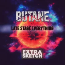 Butane - Late Stage Everything [Extrasketch]