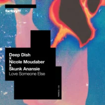 Deep Dish, Nicole Moudaber, Skunk Anansie - Love Someone Else [Factory 93 Records]