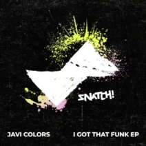 Javi Colors - I Got That Funk EP [Snatch! Records]