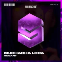 Rosant - Muchacha Loca [SUBMACHINE MUSIC]